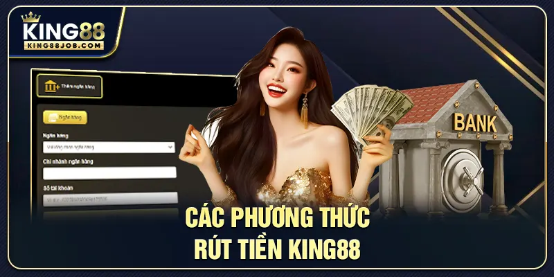 Những phương thức rút tiền người chơi có thể sử dụng tại King88