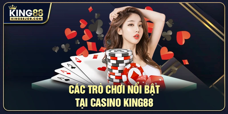 Các trò chơi nổi bật đang được cung cấp tại Casino King88