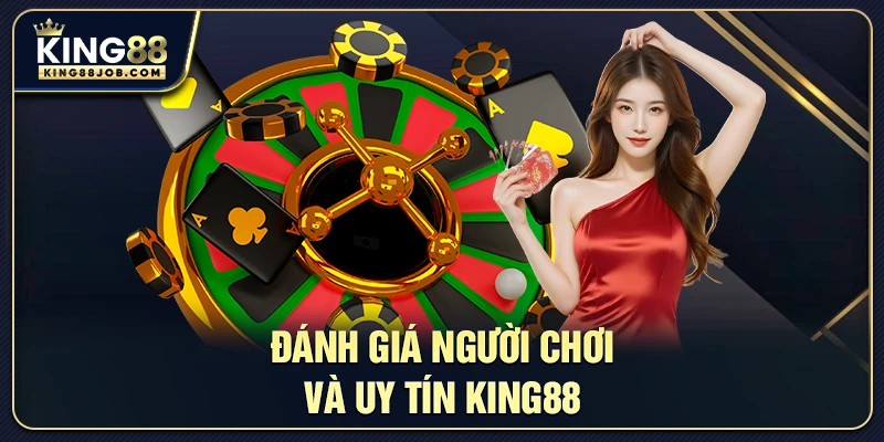 Đánh giá của người chơi về độ uy tín của King88