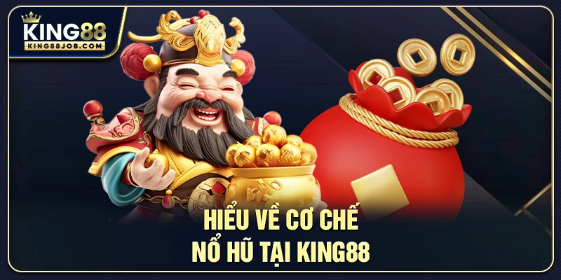 Cơ chế hoạt động Nổ Hũ tại King88
