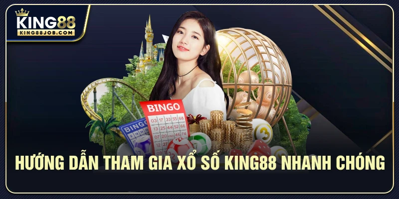 Hướng dẫn tham gia Xổ Số King88 nhanh chóng