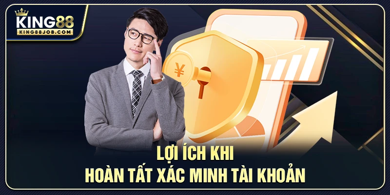 Những lợi ích khi xác minh tài khoản King88