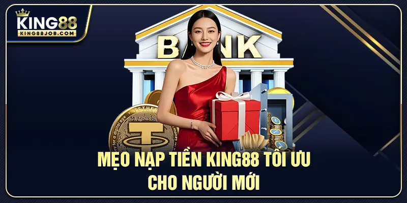 Mẹo tối ưu khi nạp tiền King88 cho người mới