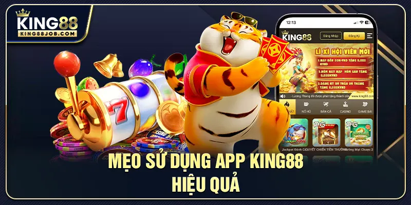 Mẹo sử dụng App King88 hiệu quả