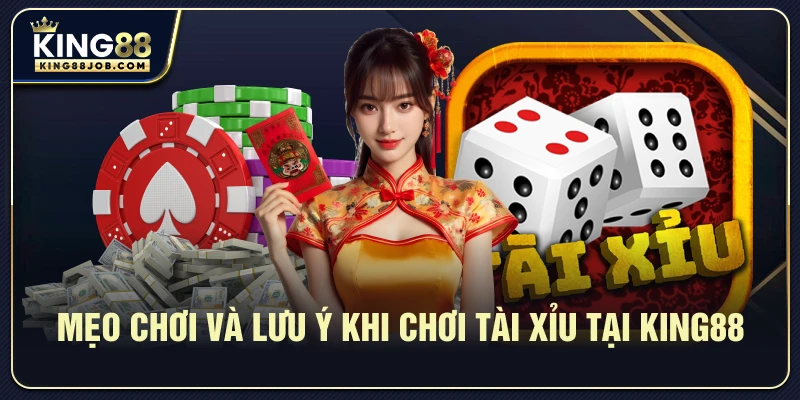 Mẹo và lưu ý quan trọng khi chơi Tài Xỉu King88