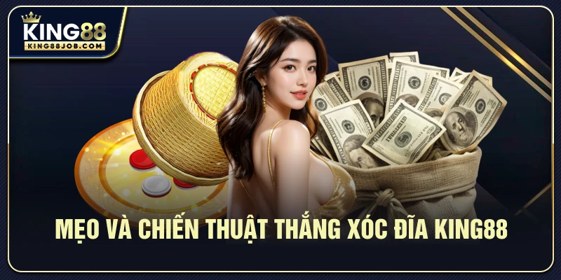 Mẹo và chiến thuật nâng cao khi chơi Xóc đĩa King88