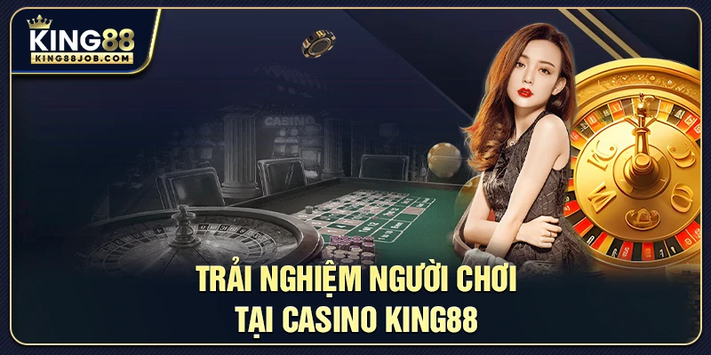 Trải nghiệm thực tế của người chơi tại Casino King88