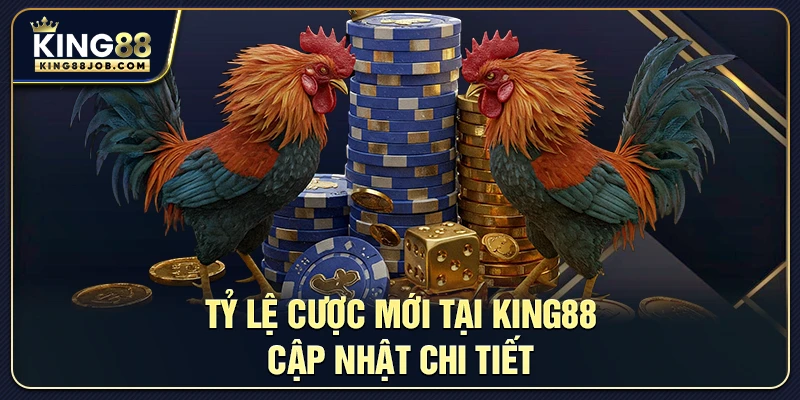 Tỷ lệ cược đá gà mới nhất tại King88