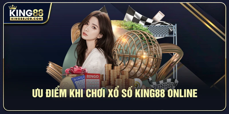 Ưu điểm khi chơi Xổ Số King88 Online