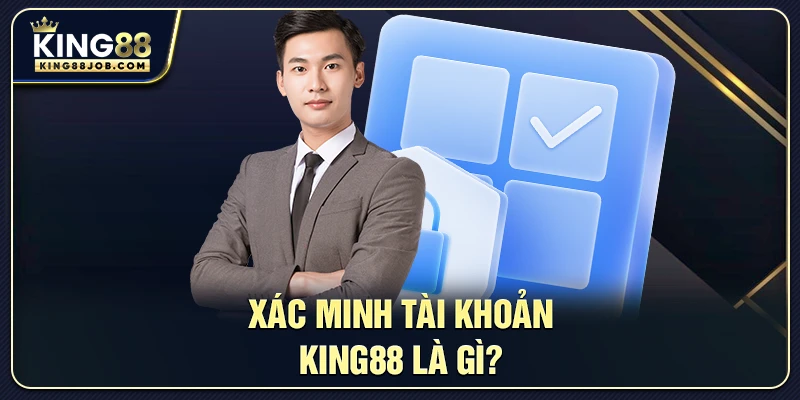 Quy trình xác minh tài khoản King88